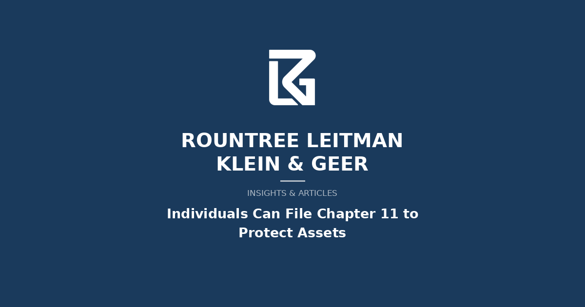 Individuals Can File Chapter 11 to Protect Assets | RLKG Law